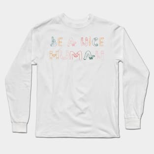 Be A Nice Human Long Sleeve T-Shirt